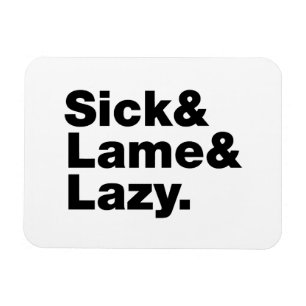 Sick & Lame & Lazy. Magnet