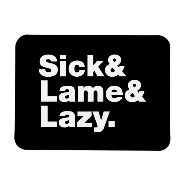 Sick & Lame & Lazy. Magnet (Horizontal)