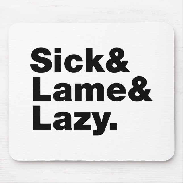 Sick & Lame & Lazy. Mousepad (Vorne)