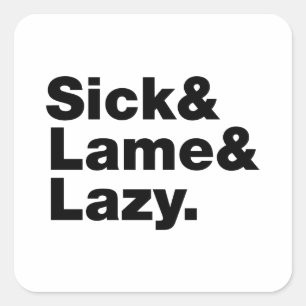 Sick & Lame & Lazy. Quadratischer Aufkleber