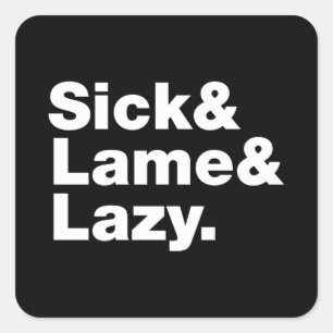 Sick & Lame & Lazy. Quadratischer Aufkleber