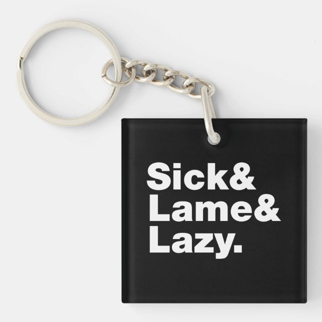 Sick & Lame & Lazy. Schlüsselanhänger (Vorderseite)
