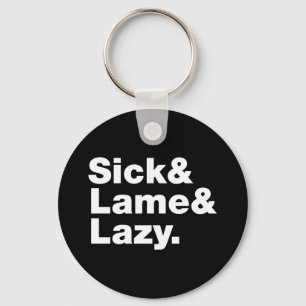Sick & Lame & Lazy. Schlüsselanhänger