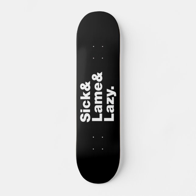 Sick & Lame & Lazy. Skateboard (Vorderseite)