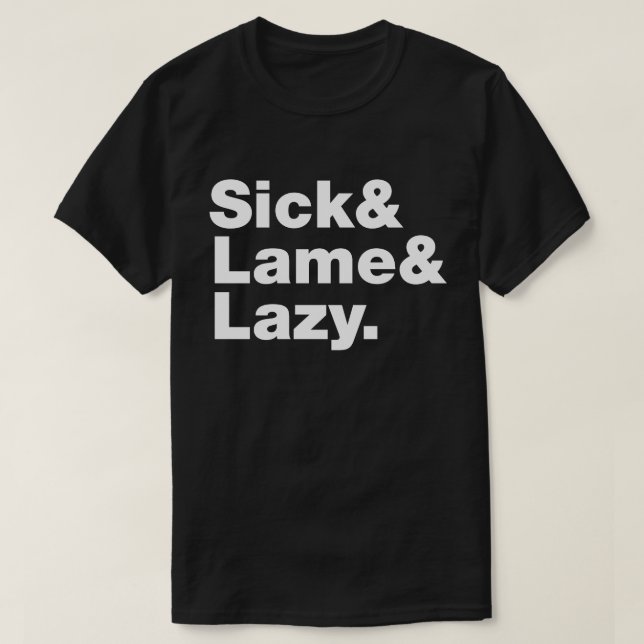 Sick & Lame & Lazy. T-Shirt (Design vorne)
