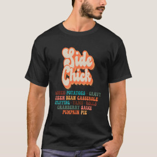 Side Chick Kinda Who Lieben Erntedank Dinner T-Shirt