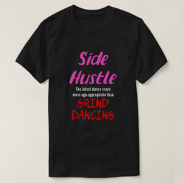 Side Hustle vs. Grind Dancing Neon Pnk. Text Uni. T-Shirt