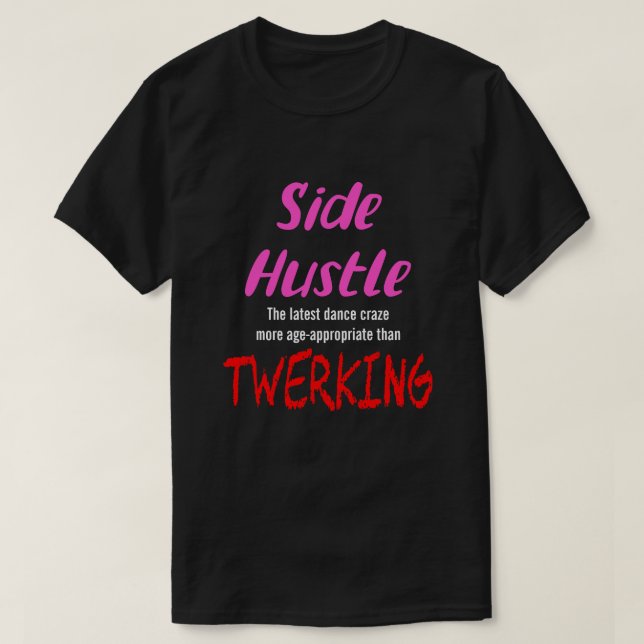 Side Hustle vs. Twerking Neon Pink Text Uni. T-Shirt (Design vorne)