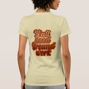 Sie alle brauchen Grundarbeit T-Shirt