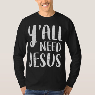 Sie alle brauchen Jesus Christliche Religion T-Shirt