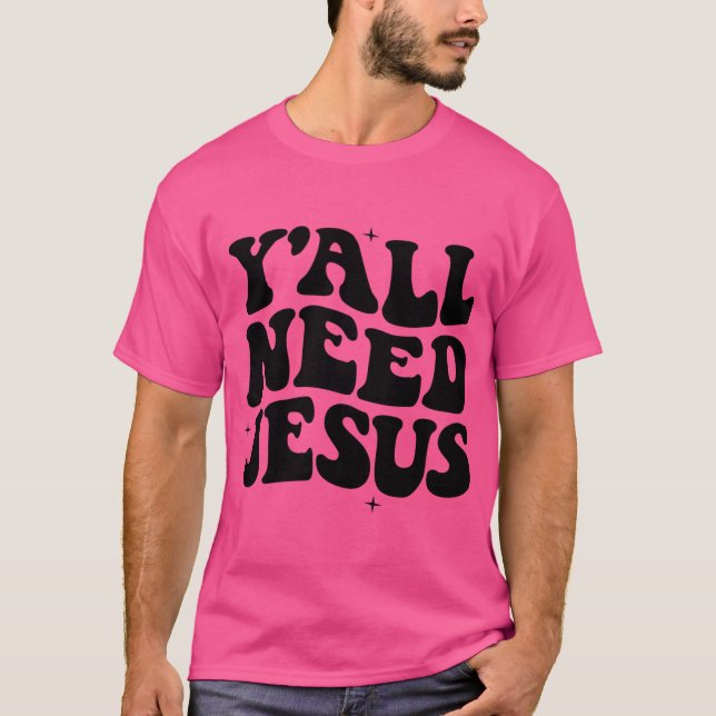 Sie alle brauchen Jesus Christlicher Glaube Glaube T-Shirt (Vorderseite)