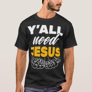 Sie alle brauchen Jesus Gott Der Glaube Christlich T-Shirt