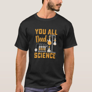 Sie alle brauchen Sciene Chemistry Biology Physica T-Shirt