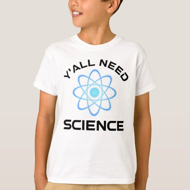 Sie alle brauchen Wissenschaft T-Shirt (Vorderseite)