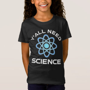Sie alle brauchen Wissenschaft T-Shirt