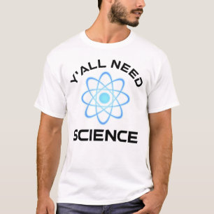 Sie alle brauchen Wissenschaft T-Shirt