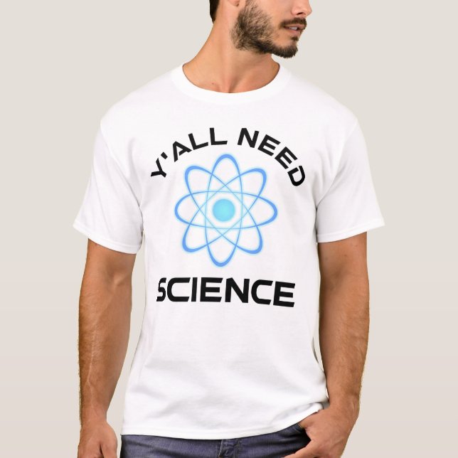Sie alle brauchen Wissenschaft T-Shirt (Vorderseite)