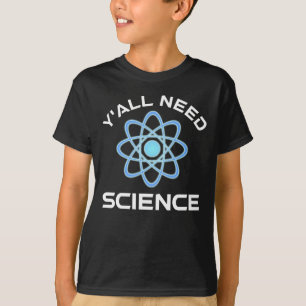 Sie alle brauchen Wissenschaft T-Shirt