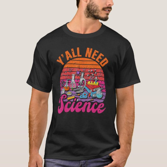 Sie alle brauchen Wissenschaft T-Shirt (Vorderseite)