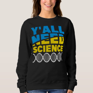 Sie alle brauchen Wissenschaftsphysik 1 Sweatshirt
