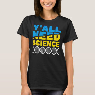 Sie alle brauchen Wissenschaftsphysik 1 T-Shirt