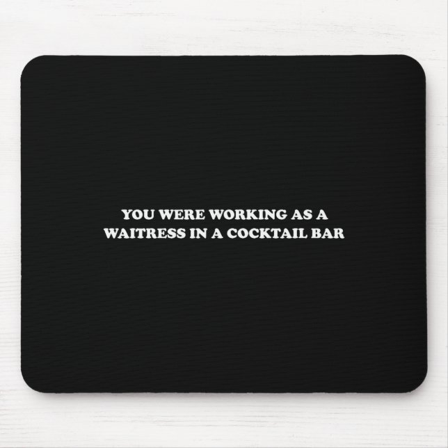 Sie arbeiteten als Kellnerin in einer Tail Bar _7 Mousepad (Vorne)