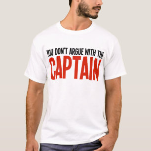 Sie argumentieren nicht mit dem Kapitän T-Shirt