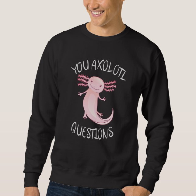 Sie axolotale Fragen Sweatshirt (Vorderseite)