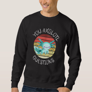 Sie axolotale Fragen Sweatshirt