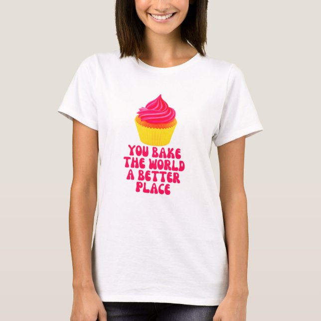 Sie backen die Welt besser T-Shirt (Vorderseite)