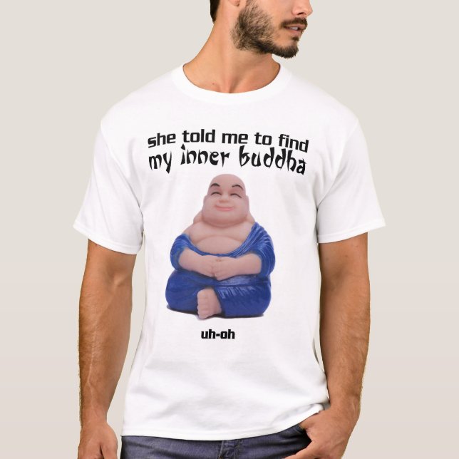 Sie bat mich, meinen inneren Buddha zu finden T-Shirt (Vorderseite)