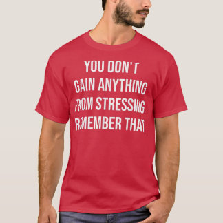 Sie bekommen nichts von der Stressgymnastik T-Shirt