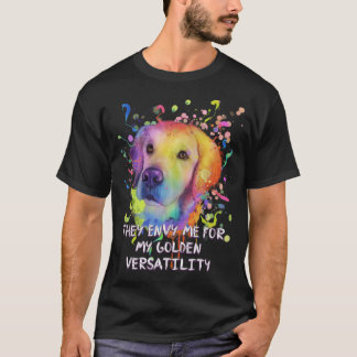 Sie beneiden mich um meine goldene Versatilität Go T-Shirt