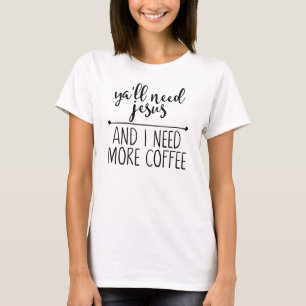 Sie benötigen Jesus und ich benötige mehr Kaffee T-Shirt