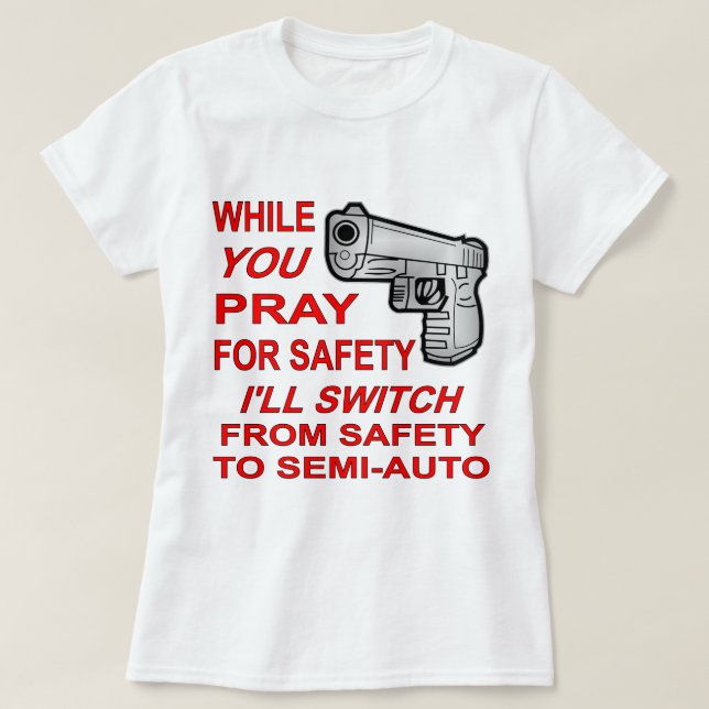 Sie beten für Sicherheit Ich werde zu Semi-Auto we T-Shirt (Design vorne)