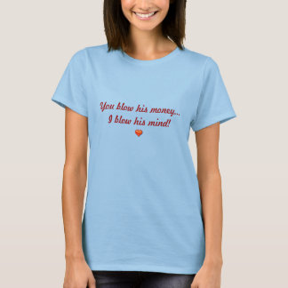 Sie blasen sein Geld... T-Shirt