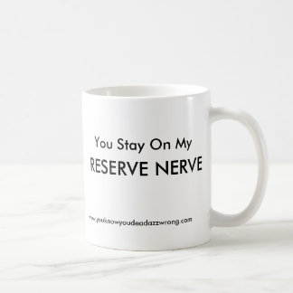 Sie bleibe auf meinem, RESERVE-NERV!! , Tasse