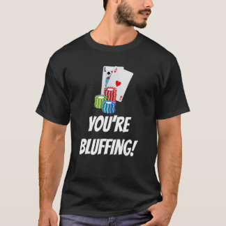 Sie bluffen Spielkarten Chips T-Shirt