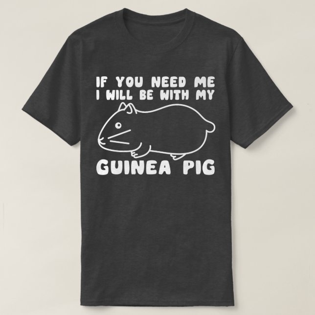 Sie brauchen, dass ich mit meiner Guinea Schweinef T-Shirt (Design vorne)