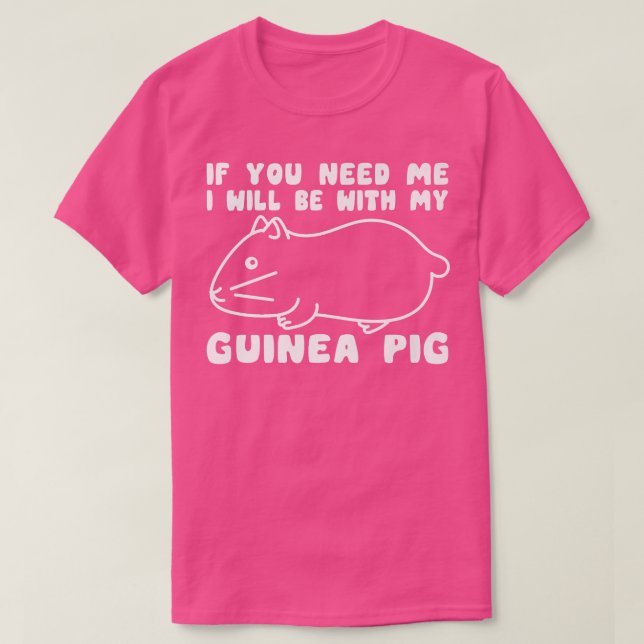 Sie brauchen, dass ich mit meiner Guinea Schweinef T-Shirt (Design vorne)