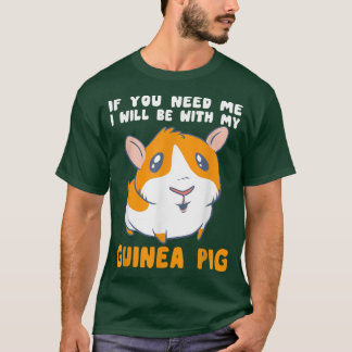 Sie brauchen, dass ich mit meiner Guinea Schweinef T-Shirt