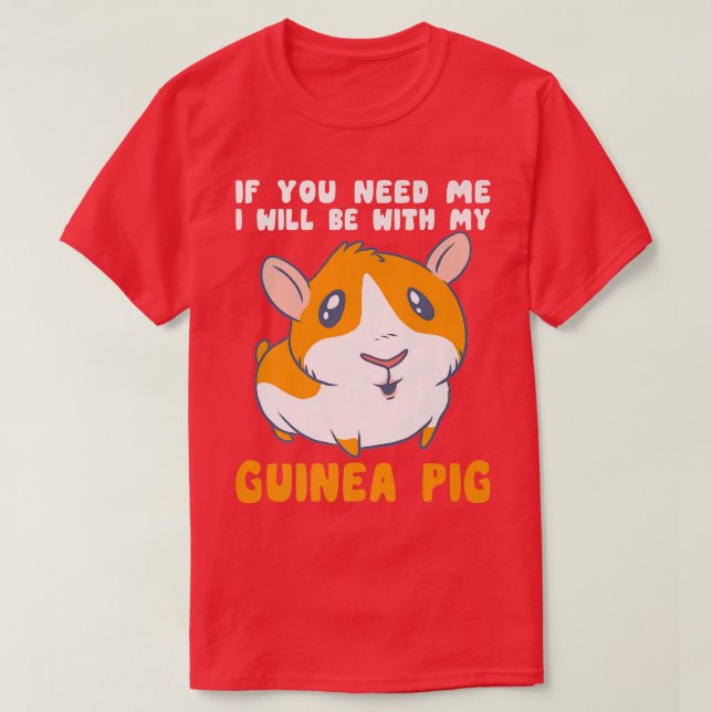 Sie brauchen, dass ich mit meiner Guinea Schweinef T-Shirt (Design vorne)