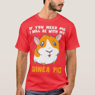 Sie brauchen, dass ich mit meiner Guinea Schweinef T-Shirt