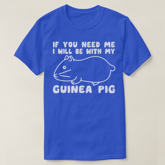 Sie brauchen, dass ich mit meiner Guinea Schweinef T-Shirt (Design vorne)