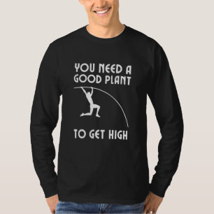 Sie brauchen eine gute Pflanze, um einen High Pole T-Shirt