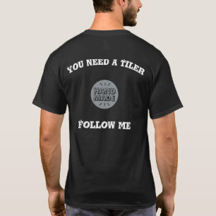 Sie brauchen einen Tiler ... Folgen Sie mir T - Sh T-Shirt