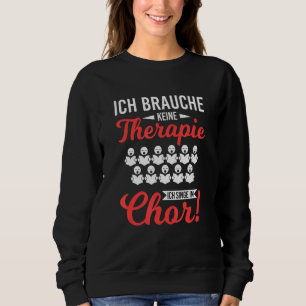 Sie brauchen keine Therapie zu singen im Chor Säng Sweatshirt