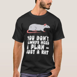 Sie brauchen nicht immer einen Plan nur eine Ratte T-Shirt