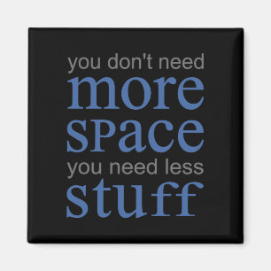 Sie brauchen nicht mehr Platz. Du brauchst weniger Magnet