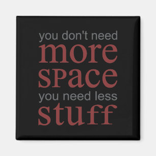 Sie brauchen nicht mehr Platz. Du brauchst weniger Magnet